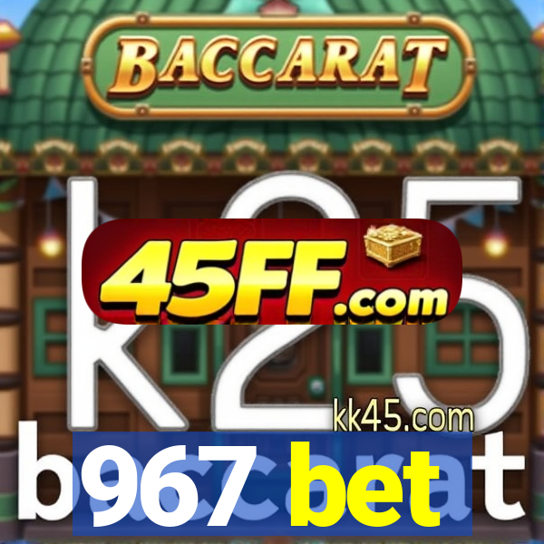 967 bet